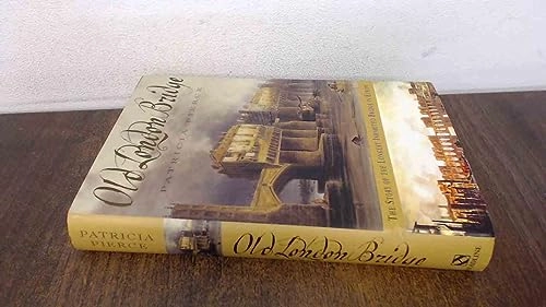 Old London Bridge: The Story of the Longest Inhabited Bridge in Europe; Patricia Pierce; 2002