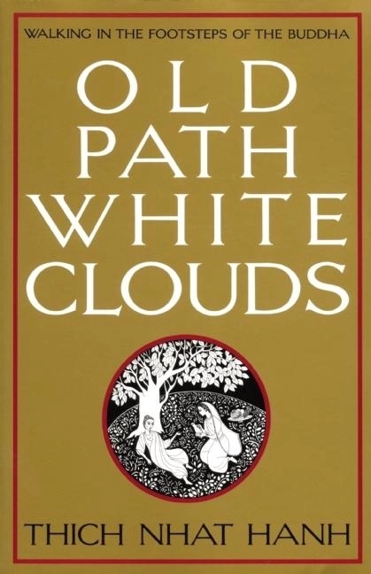 Old Path, White Clouds: Walking In The Footsteps Of The Budd; Thich Nhat Hanh; 1987