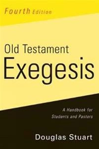 Old Testament exegesis : a handbook for students and pastors; Douglas K Stuart; 2009