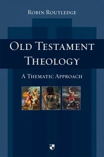 Old Testament theology : a thematic approach; Robin Routledge; 2008