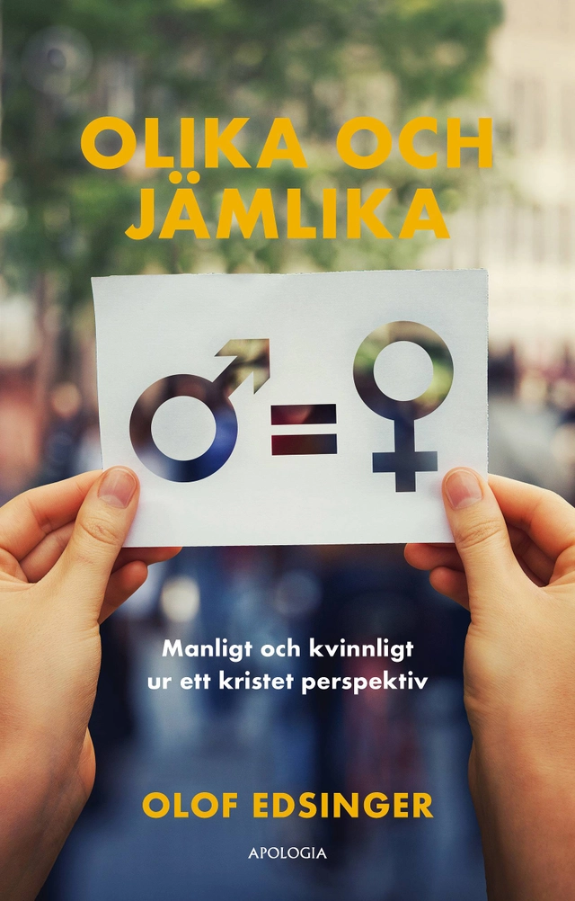 Olika och jämlika : manligt och kvinnligt ur ett kristet perspektiv; Olof Edsinger; 2020