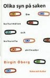 Olika syn på saken : Kulturmöten och kulturella skillnader; Birgit Öberg; 1997