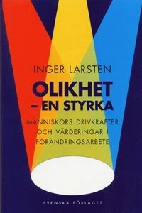 Olikhet - en styrka - Människors drivkrafter och värderingar i förändringsa; Inger Larsten; 2000