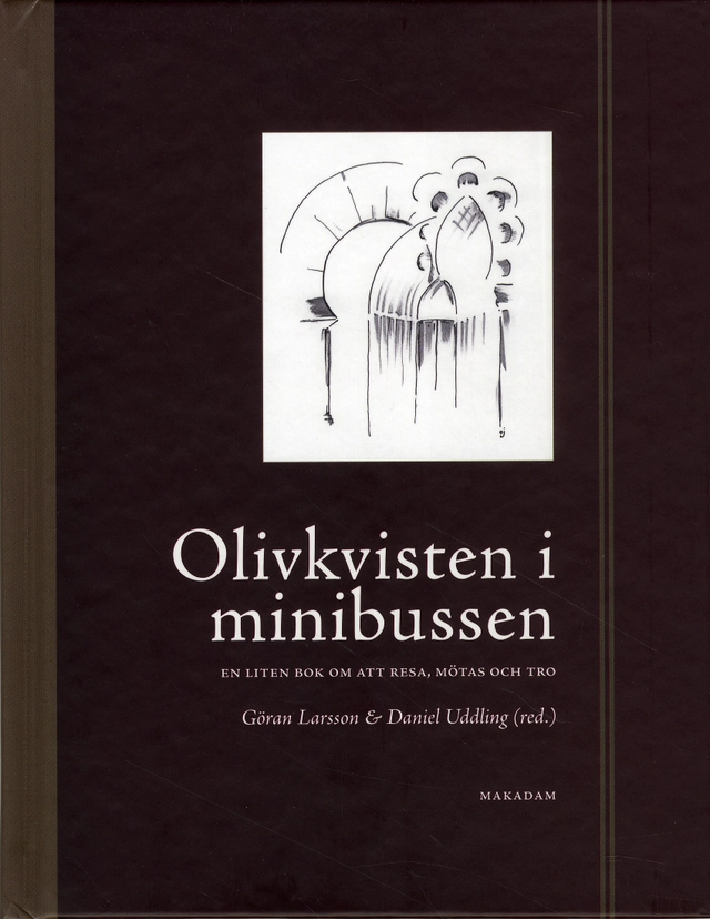 Olivkvisten i minibussen : en liten bok om att mötas, resa och tro; Göran Larsson, Daniel Uddling; 2009