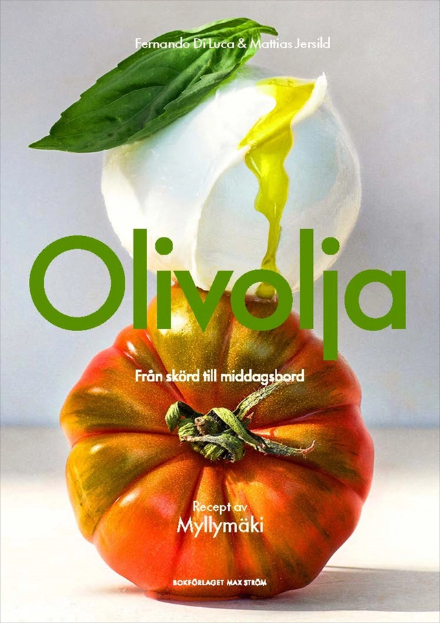 Olivolja : Från skörd till middagsbord; Fernando Di Luca, Mattias Jersild, Tommy Myllymäki; 2025