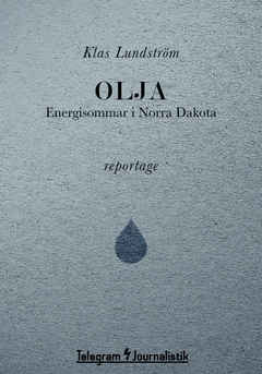 Olja : energisommar i Norra Dakota; Klas Lundström; 2014