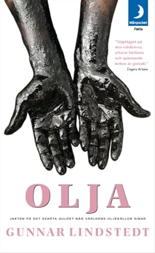 Olja : jakten på det svarta guldet när världens oljekällor sinar; Gunnar Lindstedt; 2006