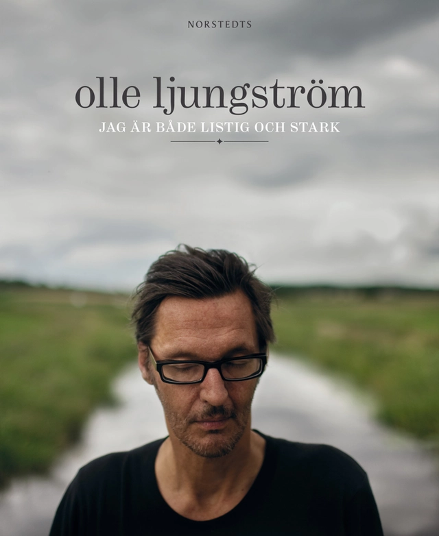 Olle Ljungström : jag är både listig och stark; Olle Ljungström, Elin (skribent) Fredrikson; 2011