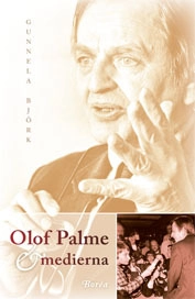Olof Palme och medierna; Gunnela Björk; 2006