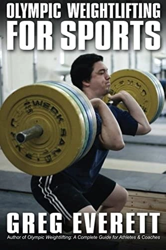 Olympic Weightlifting for Sports; Greg Everett; 2012