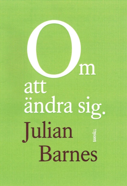 Om att ändra sig; Julian Barnes; 2025
