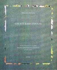 Om att bara finnas; Wallace Stevens; 1998