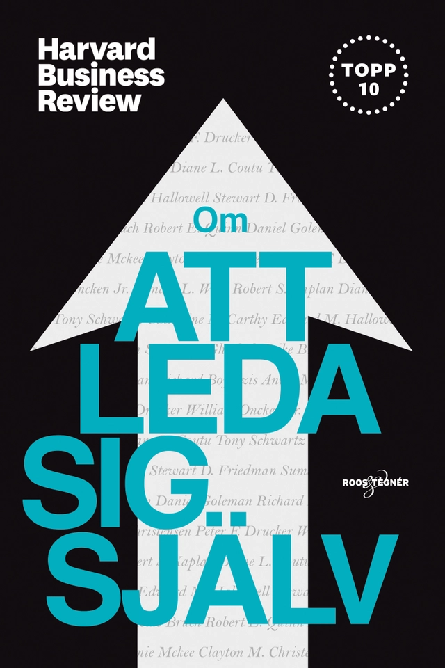 Om att leda sig själv; Clayton M. Christensen, Peter F. Drucker, Diane L. Coutu, Tony Schwartz, Catherine McCarthy, Edward M. Hallowell, Stewart D. Friedman, Sumantra Ghoshal, Heike Bruch, Daniel Goleman, Richard Boyatzis, Annie McKee, Robert E. Quinn, Robert S. Kapalan; 2019