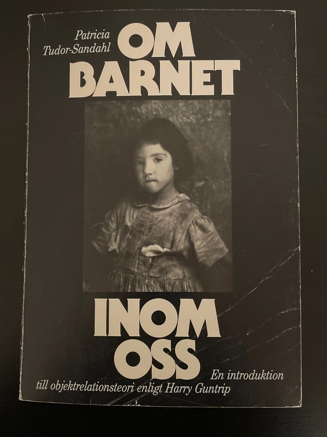 Om barnet inom oss : en introduktion till objektrelationsteori enligt Harry Guntrip; Patricia Tudor-Sandahl; 1991