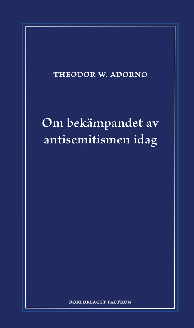 Om bekämpandet av antisemitismen idag : ett föredrag; Theodor W. Adorno; 2024