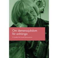 Om demenssjukdom för anhöriga; Demenscentrum, Svenskt; 2014