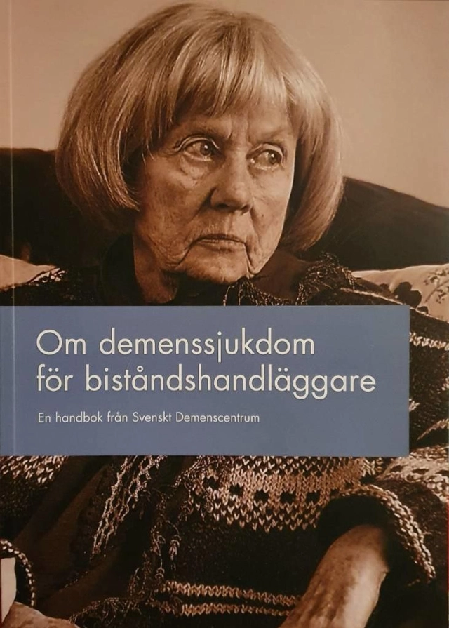 Om demenssjukdom för biståndshandläggare : en handbok från Svenskt demenscentrum; Kari Molin; 2014