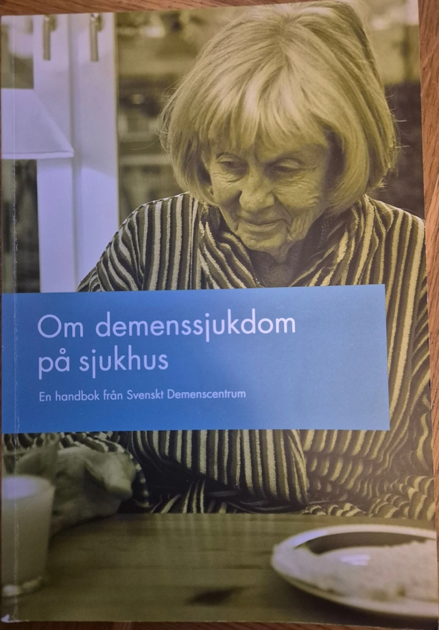 Om demenssjukdom på sjukhus : en handbok från Svenskt Demenscentrum; Kari Molin; 2017