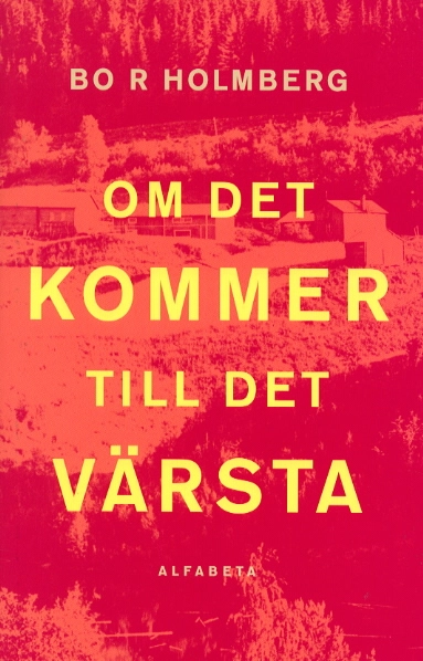 Om det kommer till det värsta; Bo R. Holmberg; 2000