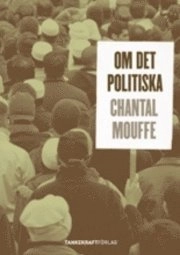 Om det politiska; Chantal Mouffe; 2008