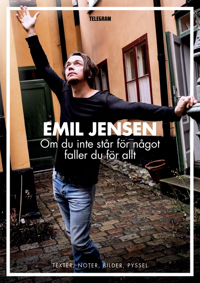 Om du inte står för något faller du för allt : texter, noter, bilder, pyssel; Emil Jensen; 2015