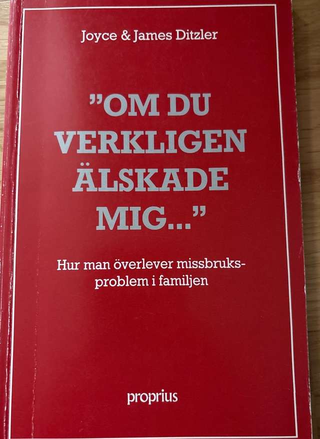 "Om du verkligen älskade mig-" : hur man överlever missbruksproblem i familjen; Joyce Ditzler; 1993
