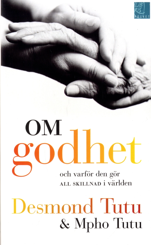 Om godhet : och varför den gör all skillnad i världen; Desmond Tutu, Mpho Tutu; 2012