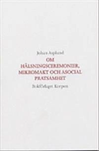 Om hälsningsceremonier, mikromakt och asocial pratsamhet; Johan Asplund ; 1987