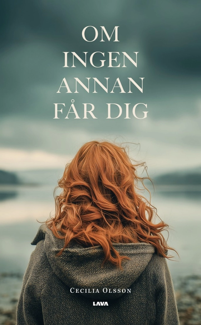 Om ingen annan får dig; Cecilia Olsson; 2025
