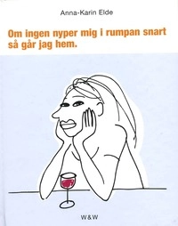 Om ingen nyper mig i rumpan snart går jag hem; Anna-Karin Elde; 1997