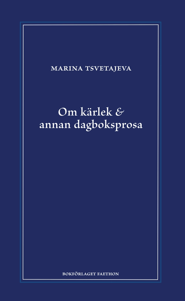Om kärlek & annan dagboksprosa : följt av utdrag ur anteckningsböckerna 1916-1920; Marina Tsvetajeva; 2023