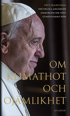 Om klimathot och ojämlikhet : Påve Franciskus encyklika angående omsorgen o; 2016