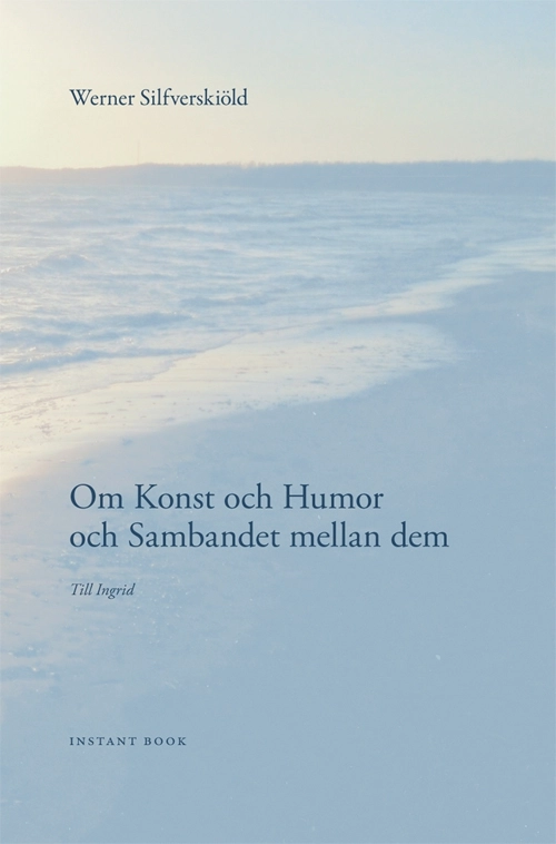 Om konst och humor och sambandet mellan dem; Werner Silfverskiöld; 2012