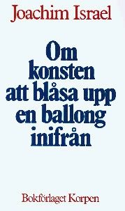 Om konsten att blåsa upp en ballong inifrån; Joachim Israel; 1982