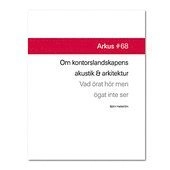 Om kontorslandskapens akustik och arkitektur - vad örat hör men ögat inte ser; Björn Hellström; 2012