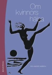 Om kvinnors hälsa; Per-Anders Mårdh; 2013