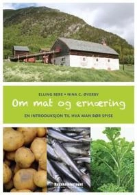 Om mat og ernæring; Nina C. Øverby, Elling Bere; 2011