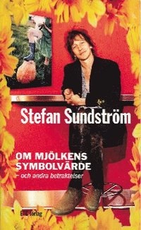 Om mjölkens symbolvärde : och andra betraktelser; Stefan Sundström; 2004