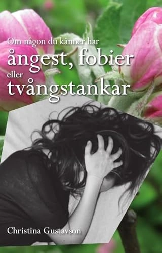 Om någon du känner har ångest, fobier eller tvångstankar. Tänk om jag är knäpp?!; Christina Gustavson; 2017