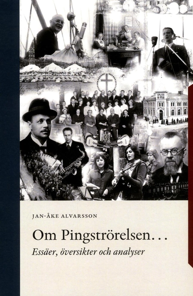 Om Pingströrelsen : essäer, översikter och analyser; Jan-Åke Alvarsson; 2014