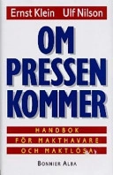 Om pressen kommer : handbok för makthavare och maktlösa; Ernst Klein, Ulf Nilson; 1997