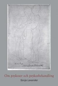 Om psykoser och psykosbehandling; Sonja Levander; 2007
