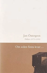 Om solen finns kvar- : dikter; Jan Östergren; 1999