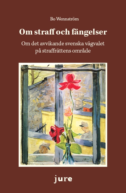 Om straff och fängelser – Om det avvikande svenska vägvalet på straffrättens område; Bo Wennström; 2020