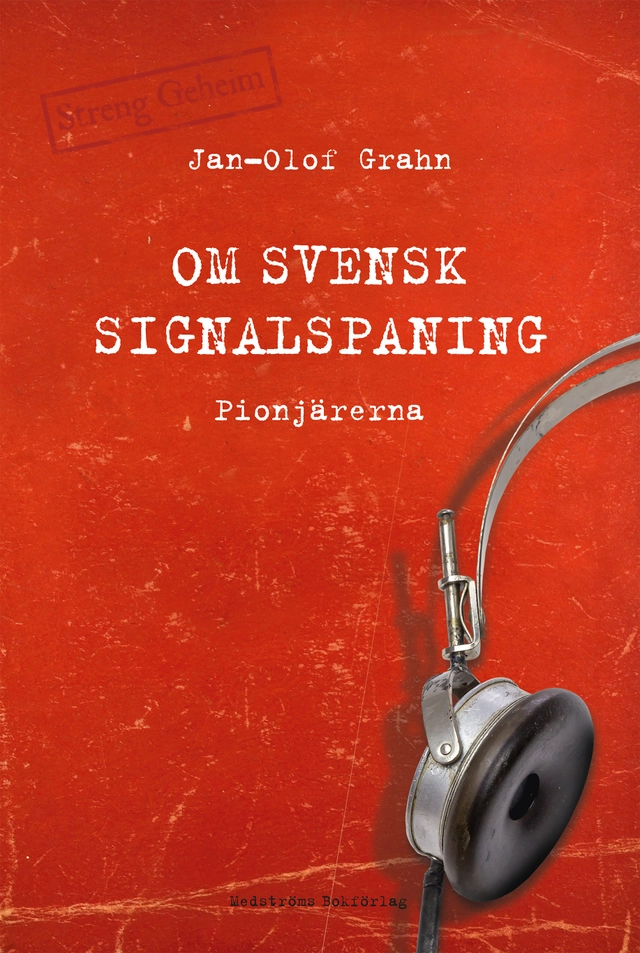Om svensk signalspaning : pionjärerna; Jan-Olof Grahn; 2017