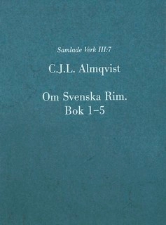 Om Svenska Rim. Bok 1-5; Carl Jonas Love Almqvist; 2013