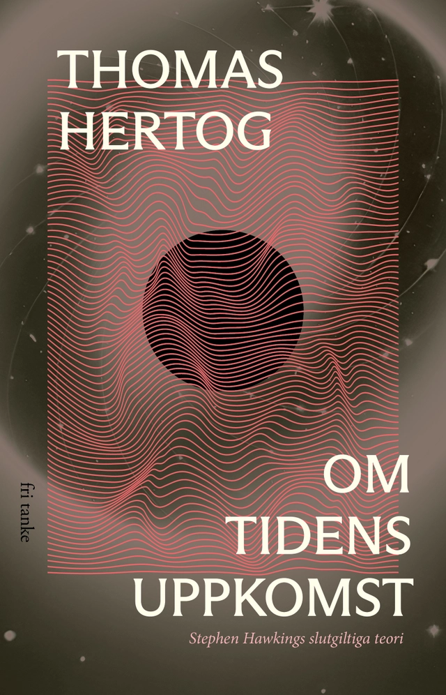 Om tidens uppkomst : Stephen Hawkings slutgiltiga teori; Thomas Hertog; 2023