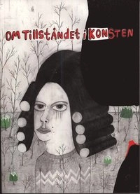 Om tillståndet i konsten : en essäsamling om konsten i samtiden och evighet; Fred Andersson, Nina Bondeson, Mårten Castenfors, Nicolas Hansson, Dan Jönsson, Björn Larsson, Ulf Linde, Leif Mattsson, Lars Nittve, Margareta Persson, Sinziana Ravini, Martin Sjöberg, Susanna Slöör, John Sundkvist, Britt Marie Trensmar, Tora Windahl, Nina Öhman; 2008