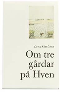 Om tre gårdar på Hven; Lena Carlsson; 2006