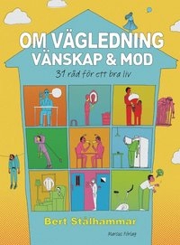 Om vägledning, vänskap & mod : 31 råd för ett bra liv; Bert Stålhammar; 2012